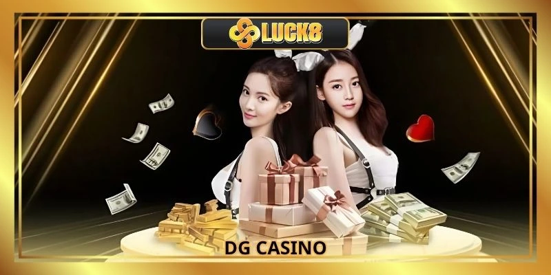 DG Casino - Sảnh Quốc Tế Chất Lượng Top 1 Tại Luck8